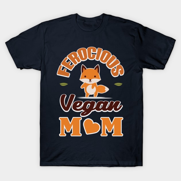 Ferocious Vegan Mom T-Shirt by BANWA